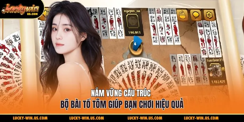 Nắm vững cấu trúc bộ bài tổ tôm giúp bạn chơi hiệu quả