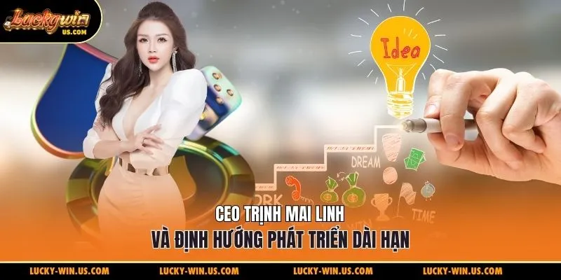 CEO Trịnh Mai Linh và định hướng phát triển dài hạn