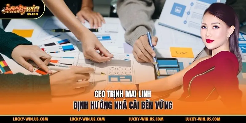 CEO Trịnh Mai Linh định hướng nhà cái bền vững