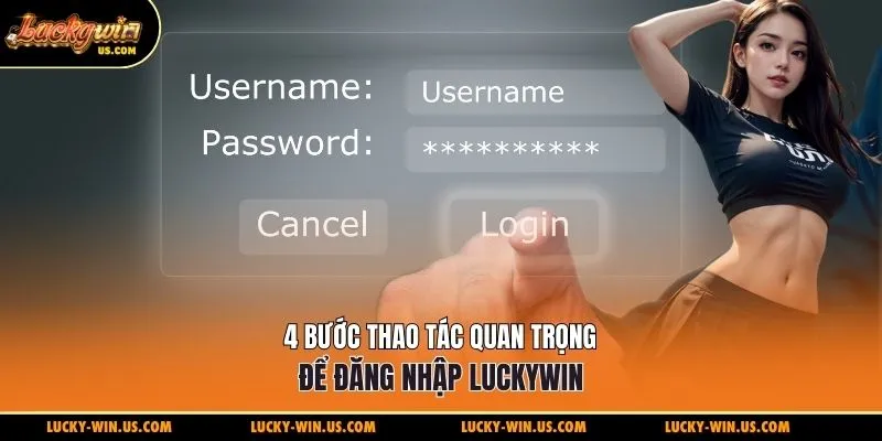 4 Bước thao tác quan trọng để đăng nhập Luckywin
