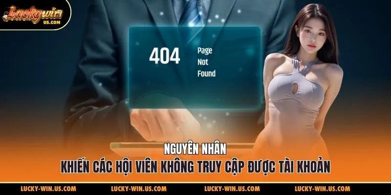 Nguyên nhân khiến các hội viên không thể đăng nhập luckywin