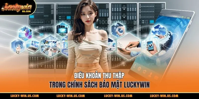 Điều khoản thu thập trong chính sách bảo mật Luckywin