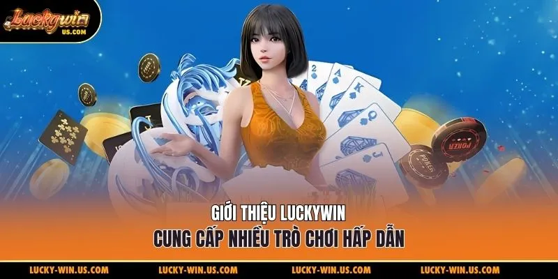 Giới thiệu Luckywin cung cấp nhiều trò chơi hấp dẫn