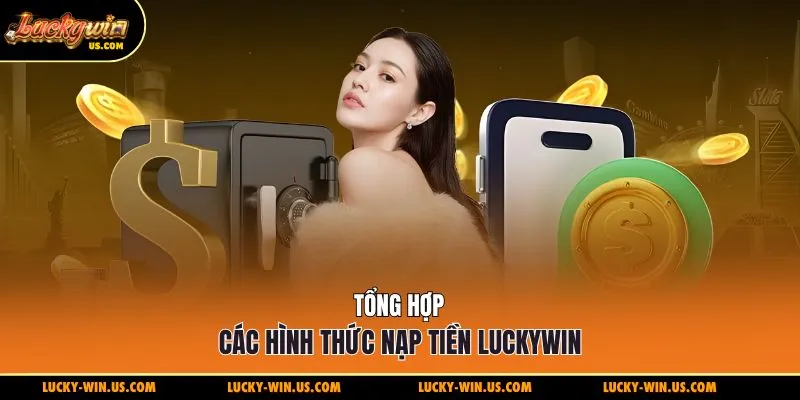 Tổng hợp các hình thức nạp tiền Luckywin