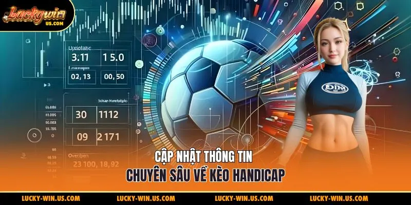 Cập nhật thông tin chuyên sâu về kèo handicap